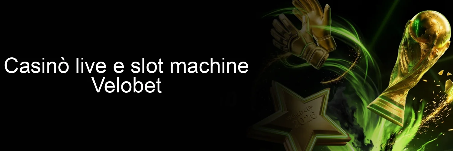 Casinò live e slot machine Velobet